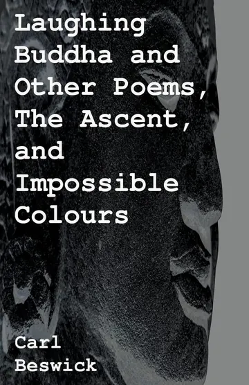 Cover of Laughing Buddha and Other Poems, The Ascent, and Impossible Colours by Carl Beswick: white type over a dark stone face.