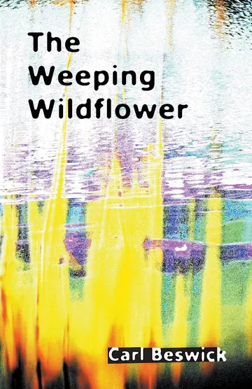 Cover of The Weeping Wildflower by Carl Beswick: the title in black type over a blurred, colourful reflection.